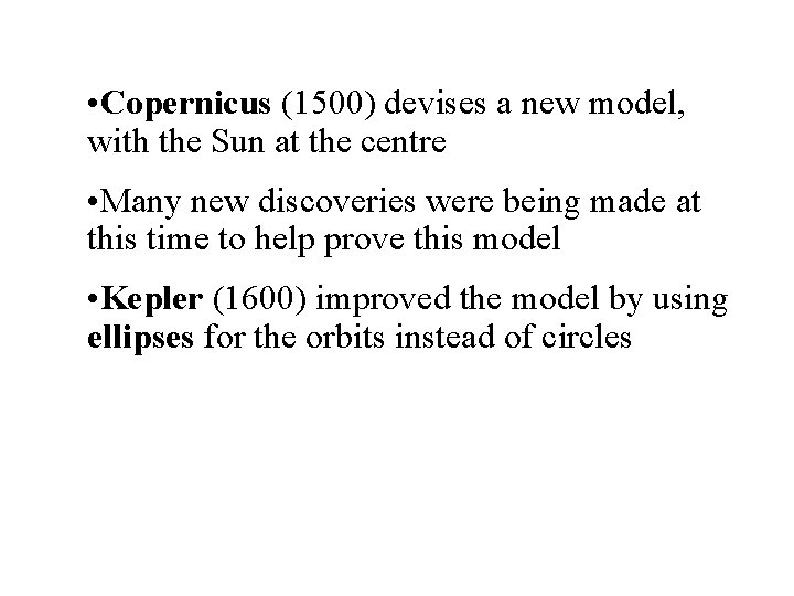  • Copernicus (1500) devises a new model, with the Sun at the centre