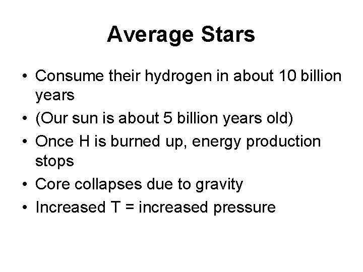 Average Stars • Consume their hydrogen in about 10 billion years • (Our sun