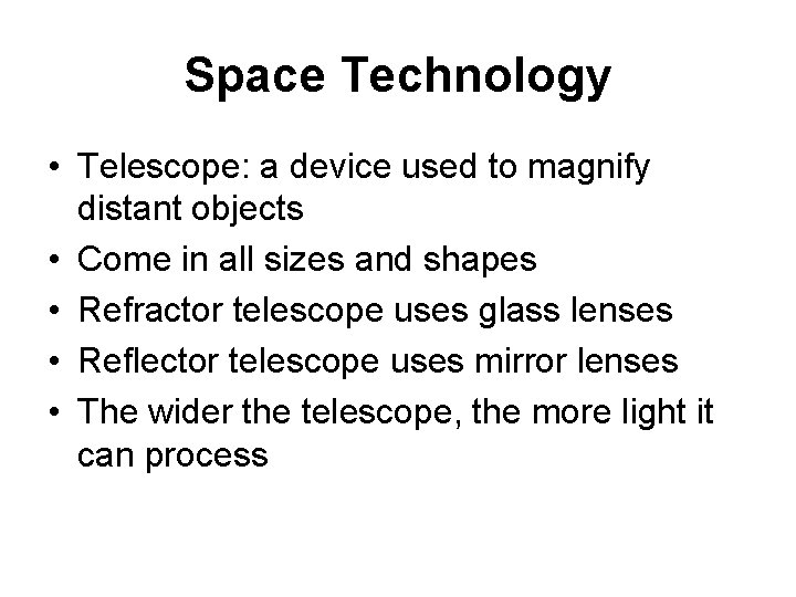 Space Technology • Telescope: a device used to magnify distant objects • Come in
