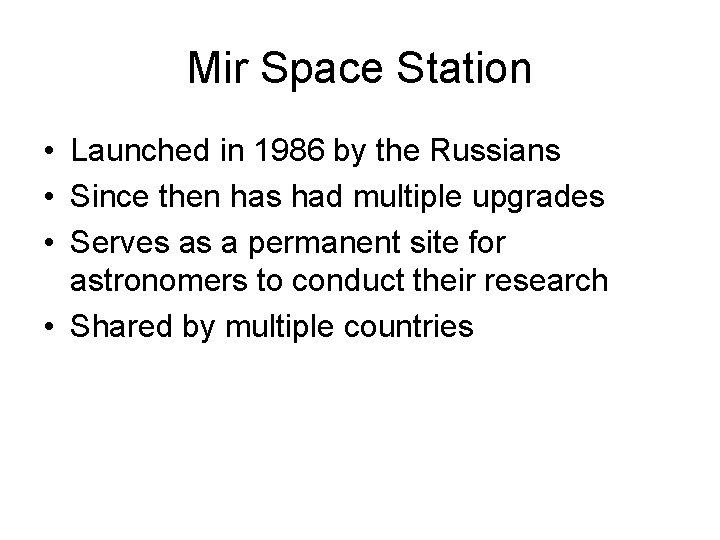 Mir Space Station • Launched in 1986 by the Russians • Since then has
