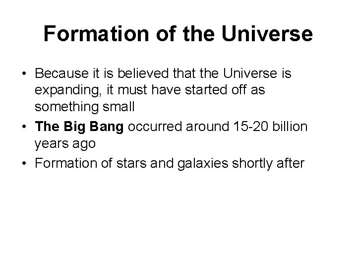 Formation of the Universe • Because it is believed that the Universe is expanding,