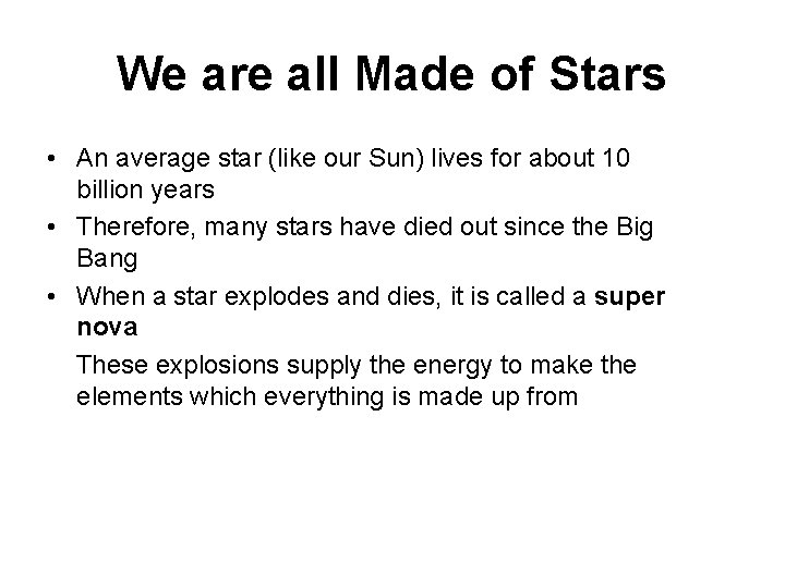 We are all Made of Stars • An average star (like our Sun) lives