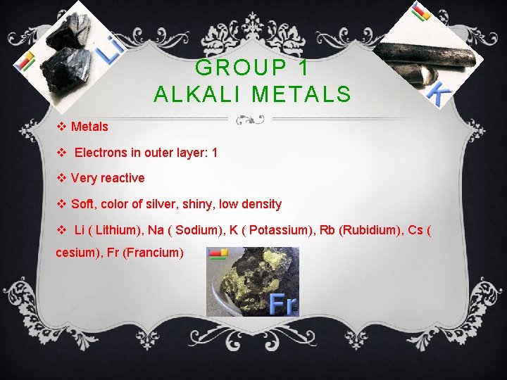 GROUP 1 ALKALI METALS v Metals v Electrons in outer layer: 1 v Very