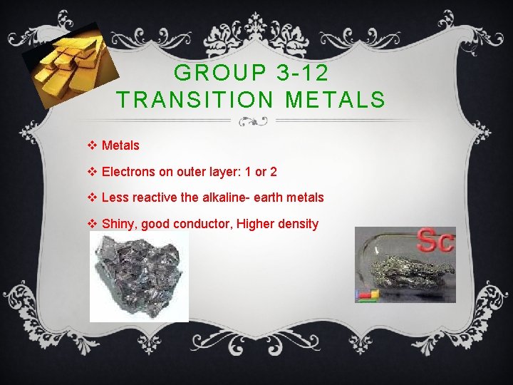 GROUP 3 -12 TRANSITION METALS v Metals v Electrons on outer layer: 1 or
