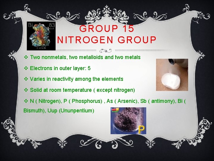 GROUP 15 NITROGEN GROUP v Two nonmetals, two metalloids and two metals v Electrons