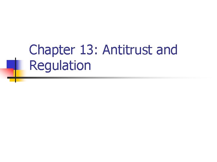 Chapter 13: Antitrust and Regulation 