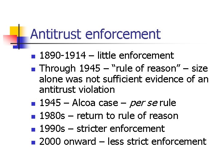 Antitrust enforcement n n n 1890 -1914 – little enforcement Through 1945 – “rule