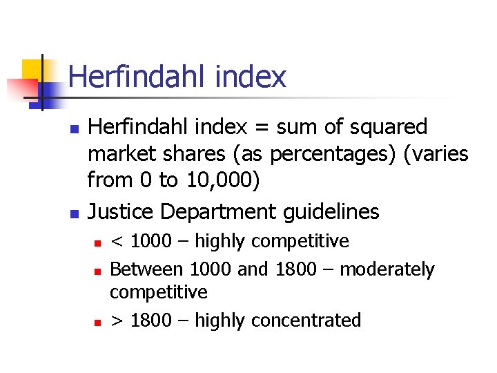 Herfindahl index n n Herfindahl index = sum of squared market shares (as percentages)