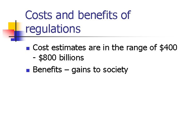 Costs and benefits of regulations n n Cost estimates are in the range of