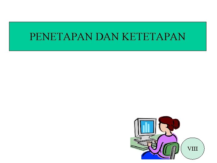 PENETAPAN DAN KETETAPAN VIII 