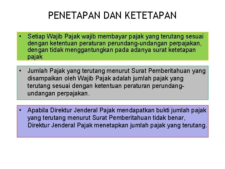 PENETAPAN DAN KETETAPAN • Setiap Wajib Pajak wajib membayar pajak yang terutang sesuai dengan