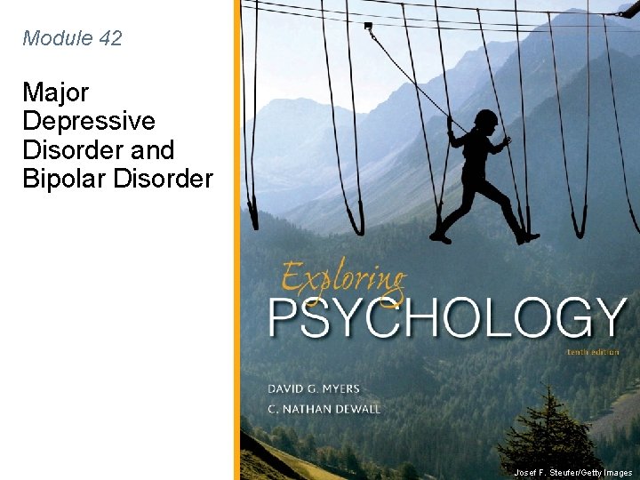 Module 42 Major Depressive Disorder and Bipolar Disorder Josef F. Steufer/Getty Images 