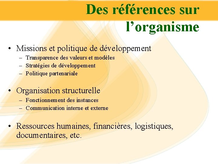 Des références sur l’organisme • Missions et politique de développement – Transparence des valeurs