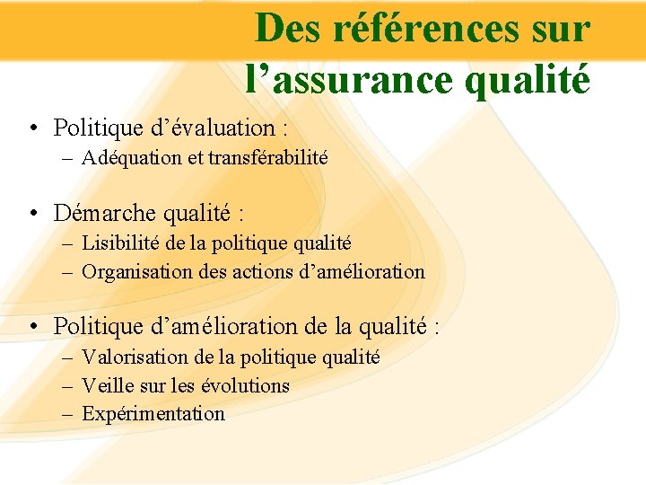 Des références sur l’assurance qualité • Politique d’évaluation : – Adéquation et transférabilité •