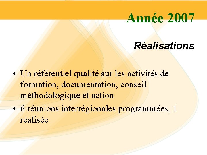 Année 2007 Réalisations • Un référentiel qualité sur les activités de formation, documentation, conseil