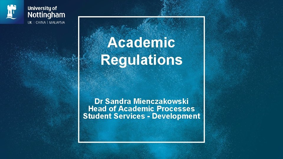 Academic Regulations Dr Sandra Mienczakowski Head of Academic Processes Student Services - Development 