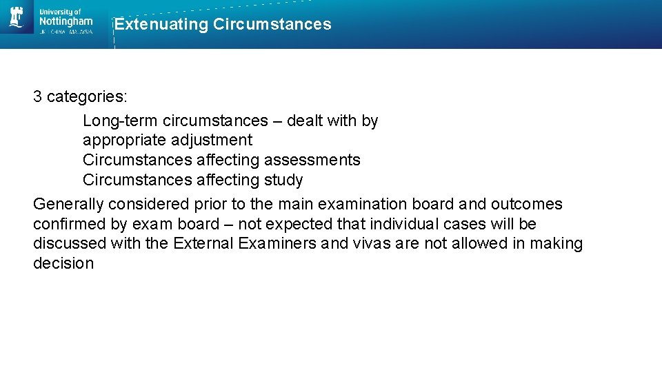 Extenuating Circumstances 3 categories: Long-term circumstances – dealt with by appropriate adjustment Circumstances affecting