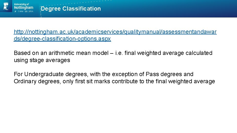 Degree Classification http: //nottingham. ac. uk/academicservices/qualitymanual/assessmentandawar ds/degree-classification-options. aspx Based on an arithmetic mean model