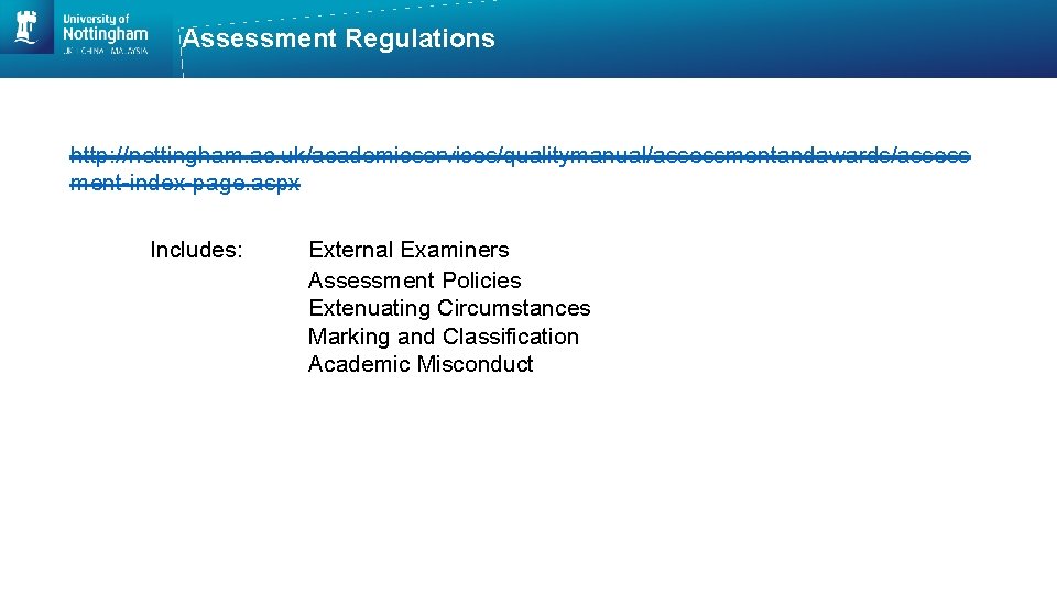 Assessment Regulations http: //nottingham. ac. uk/academicservices/qualitymanual/assessmentandawards/assess ment-index-page. aspx Includes: External Examiners Assessment Policies Extenuating