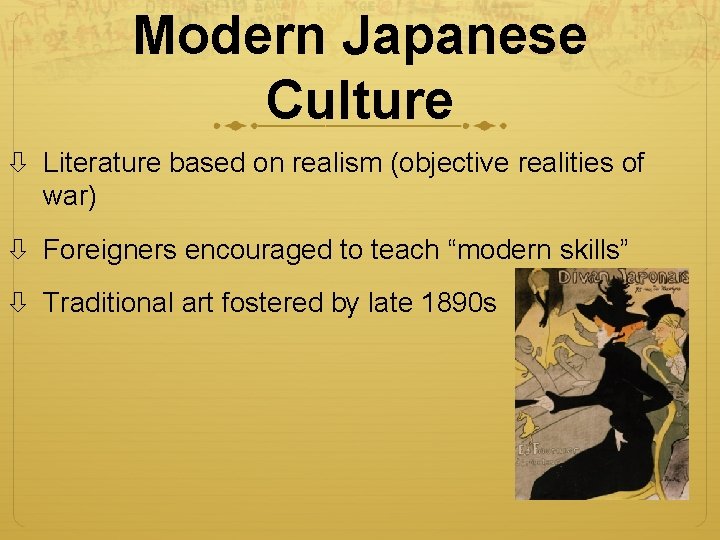 Modern Japanese Culture Literature based on realism (objective realities of war) Foreigners encouraged to