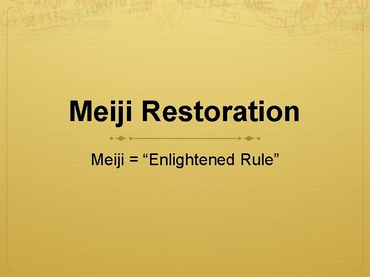 Meiji Restoration Meiji = “Enlightened Rule” 