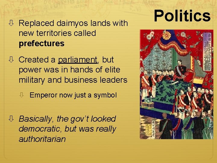  Replaced daimyos lands with new territories called prefectures Created a parliament, but power