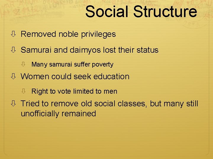 Social Structure Removed noble privileges Samurai and daimyos lost their status Many samurai suffer