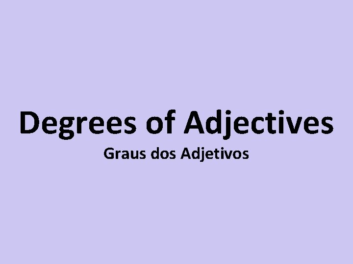 Degrees of Adjectives Graus dos Adjetivos 