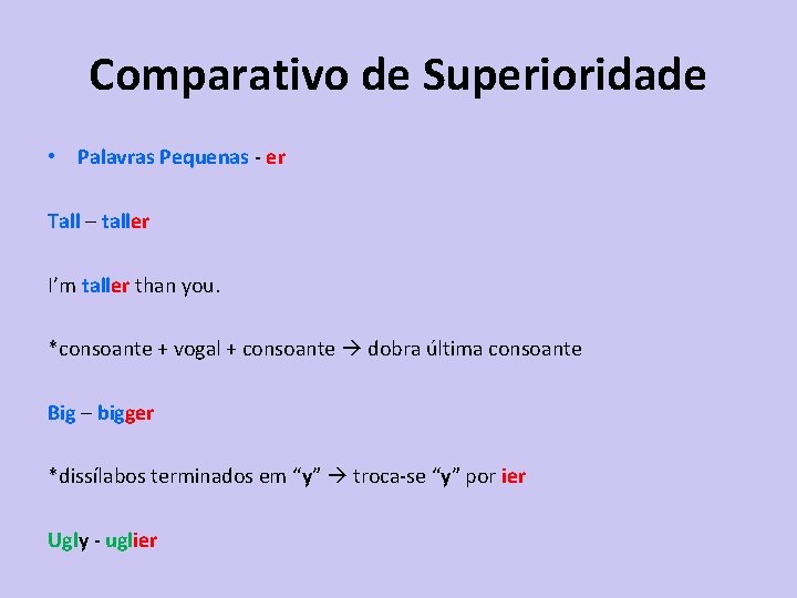 Comparativo de Superioridade • Palavras Pequenas - er Tall – taller I’m taller than