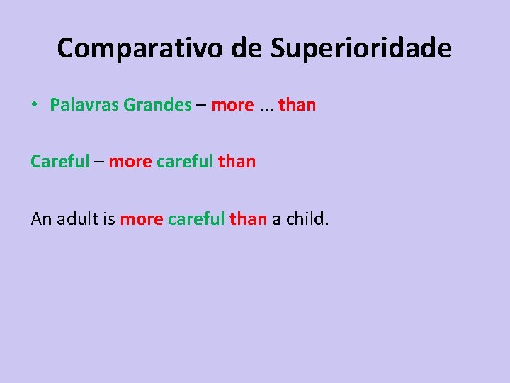 Comparativo de Superioridade • Palavras Grandes – more. . . than Careful – more