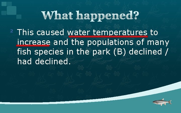 What happened? ² This caused water temperatures to increase and the populations of many