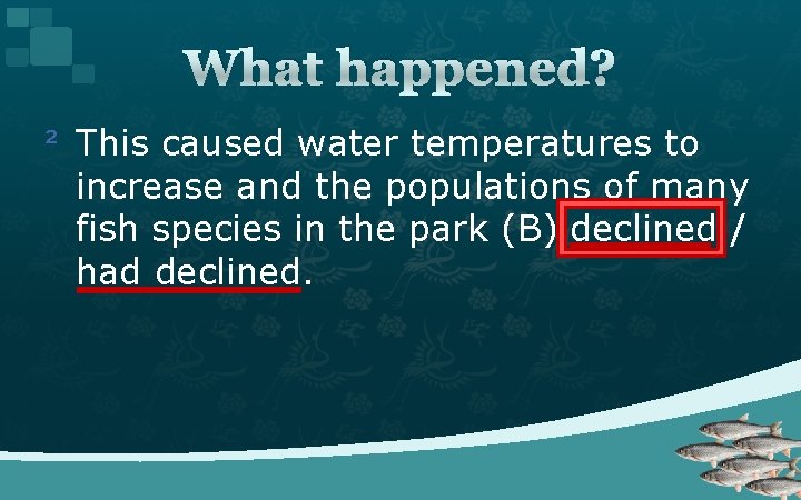 What happened? ² This caused water temperatures to increase and the populations of many