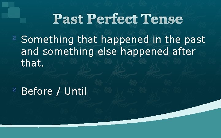 Past Perfect Tense ² Something that happened in the past and something else happened