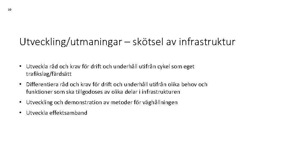 10 Utveckling/utmaningar – skötsel av infrastruktur • Utveckla råd och krav för drift och