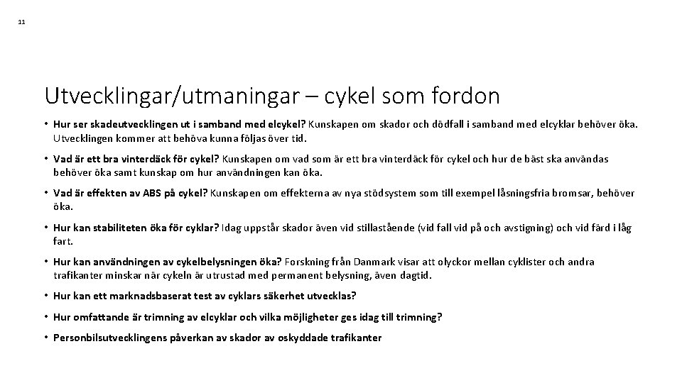 11 Utvecklingar/utmaningar – cykel som fordon • Hur ser skadeutvecklingen ut i samband med