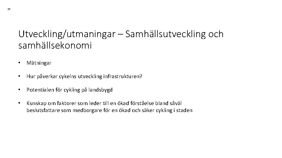 15 Utveckling/utmaningar – Samhällsutveckling och samhällsekonomi • Mätningar • Hur påverkar cykelns utveckling infrastrukturen?