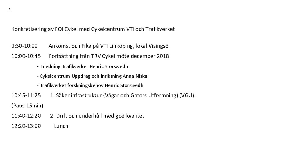 3 Konkretisering av FOI Cykel med Cykelcentrum VTI och Trafikverket 9: 30 -10: 00