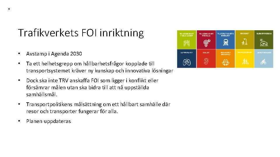 6 Trafikverkets FOI inriktning • Avstamp i Agenda 2030 • Ta ett helhetsgrepp om