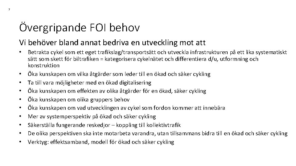 7 Övergripande FOI behov Vi behöver bland annat bedriva en utveckling mot att •