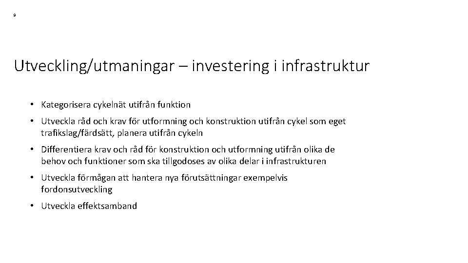 9 Utveckling/utmaningar – investering i infrastruktur • Kategorisera cykelnät utifrån funktion • Utveckla råd