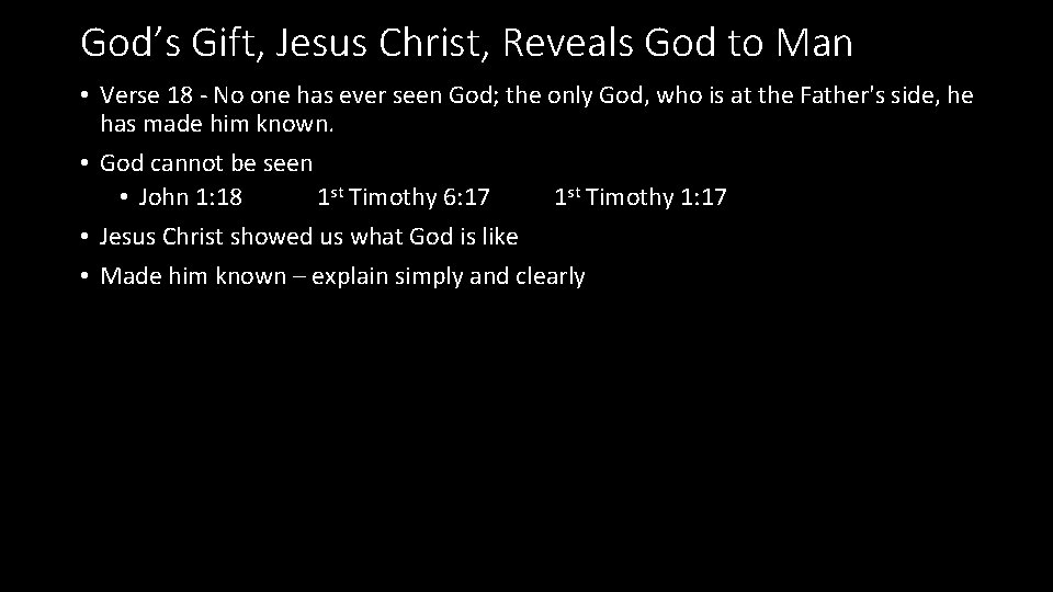 God’s Gift, Jesus Christ, Reveals God to Man • Verse 18 - No one