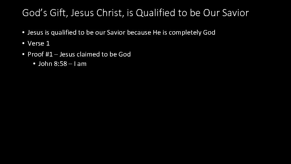 God’s Gift, Jesus Christ, is Qualified to be Our Savior • Jesus is qualified