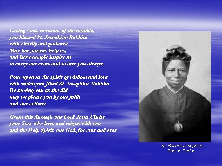 Loving God, rewarder of the humble, you blessed St. Josephine Bakhita with charity and