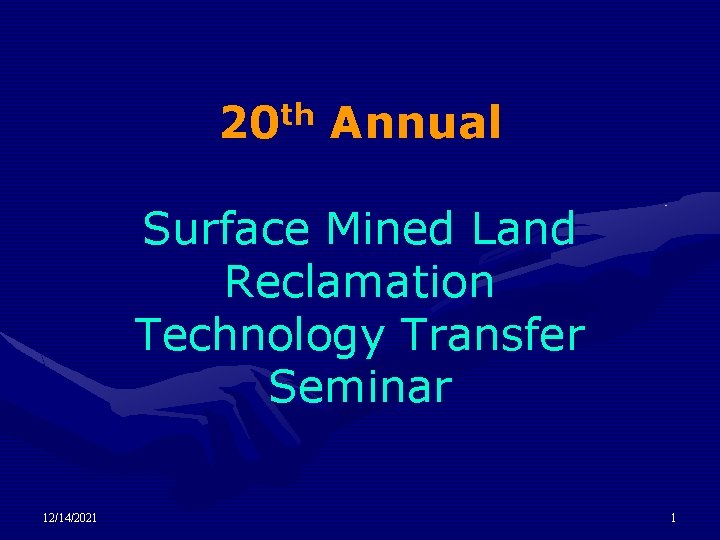 20 th Annual Surface Mined Land Reclamation Technology Transfer Seminar 12/14/2021 1 