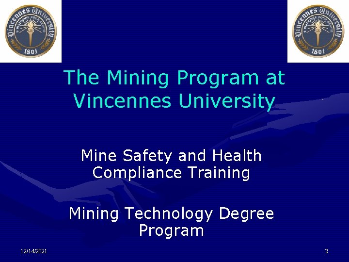The Mining Program at Vincennes University Mine Safety and Health Compliance Training Mining Technology