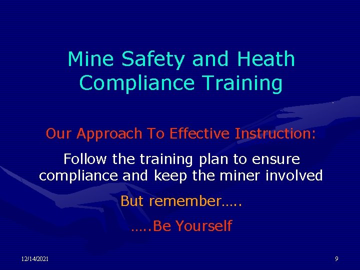 Mine Safety and Heath Compliance Training Our Approach To Effective Instruction: Follow the training