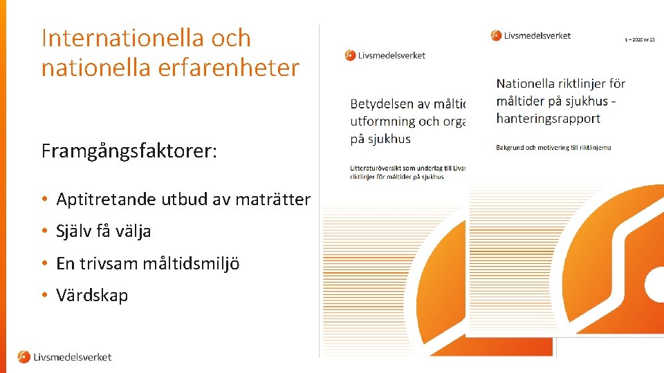 Internationella och nationella erfarenheter Framgångsfaktorer: • Aptitretande utbud av maträtter • Själv få välja