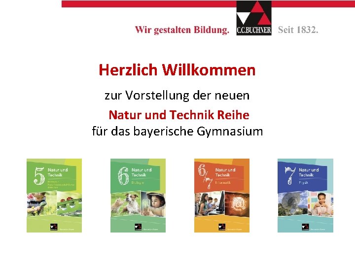 Herzlich Willkommen zur Vorstellung der neuen Natur und Technik Reihe für das bayerische Gymnasium