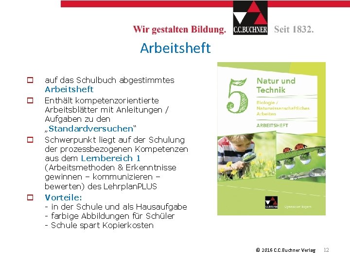 Arbeitsheft o o auf das Schulbuch abgestimmtes Arbeitsheft Enthält kompetenzorientierte Arbeitsblätter mit Anleitungen /