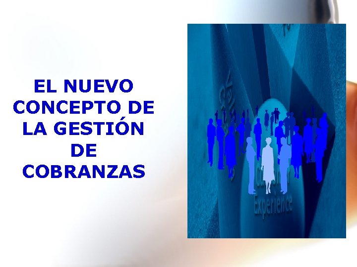 EL NUEVO CONCEPTO DE LA GESTIÓN DE COBRANZAS 